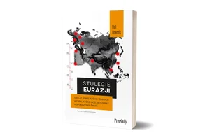 Stulecie Eurazji 100 lat konfliktów i zimnych wojen, które ukształtowały współczesny świat