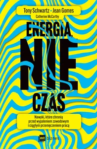 Energia, nie czas Nawyki, które chronią przed wypaleniem zawodowym i ciągłym przemęczeniem pracą