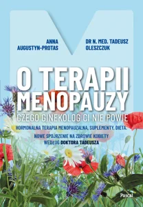 O terapii menopauzy. Czego ginekolog ci nie powie. Hormonalna terapia menopauzalna, suplementy, diet