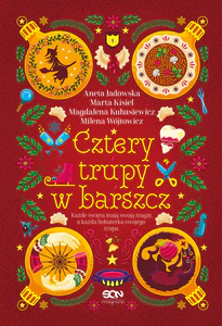 Cztery trupy w barszcz. Fantastyczno-kryminalna antologia świąteczna Cztery trupy w barszcz. Fantastyczno-kryminalna antologia świąteczna