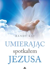 Umierając spotkałem Jezusa Umierając spotkałem Jezusa