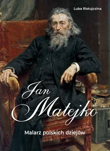Jan Matejko Malarz polskich dziejów