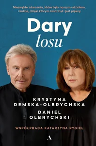 Dary losu Niezwykłe zdarzenia, które były naszym udziałem, i ludzie, dzięki którym świat był i jest piękny