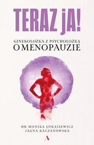 Teraz ja! Ginekolożka z psycholożką o menopauzie Teraz ja! Ginekolożka z psycholożką o menopauzie