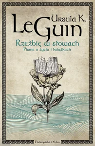 Rzeźbię w słowach Pisma o życiu i książkach Rzeźbię w słowach Pisma o życiu i książkach