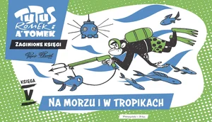 Tytus, Romek i A'Tomek. Zaginione księgi. Na morzu i w tropikach - księga V Tytus, Romek i A'Tomek. Zaginione księgi. Na morzu i w tropikach - księga V