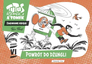 Tytus, Romek i A'Tomek. Zaginione księgi. Powrót do dżungli - księga VI Tytus, Romek i A'Tomek. Zaginione księgi. Powrót do dżungli - księga VI