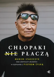 Chłopaki (nie) płaczą Muniek Staszczyk bez ciemnych okularów w rozmowie z Piotrem Żyłką