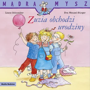 Zuzia obchodzi urodziny. Mądra Mysz Zuzia obchodzi urodziny. Mądra Mysz