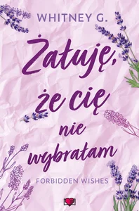 Żałuję, że cię nie wybrałam Forbidden Wishes Żałuję, że cię nie wybrałam Forbidden Wishes