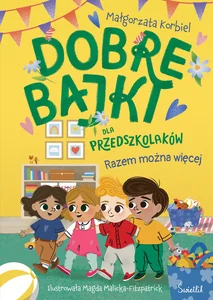 Razem można więcej Dobre bajki dla przedszkolaków Razem można więcej Dobre bajki dla przedszkolaków