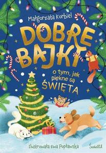 Dobre bajki o tym, jak piękne są święta Dobre bajki o tym, jak piękne są święta