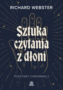 Sztuka czytania z dłoni Podstawy chiromancji