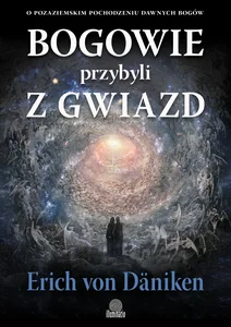 Bogowie przybyli z gwiazd O pozaziemskim pochodzeniu dawnych bogów