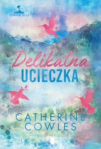 Sparrow Falls T.2 Delikatna ucieczka Sparrow Falls T.2 Delikatna ucieczka