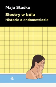 Siostry w bólu Historie o endometriozie Siostry w bólu Historie o endometriozie