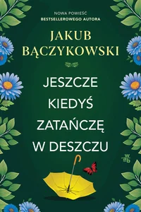 Jeszcze kiedyś zatańczę w deszczu Jeszcze kiedyś zatańczę w deszczu