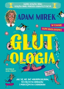 Glutologia. Jak się nie dać mikropaskudom, wstrętnym robalom i podstępnym chorobom. Wydanie superkol Glutologia. Jak się nie dać mikropaskudom, wstrętnym robalom i podstępnym chorobom. Wydanie superkol