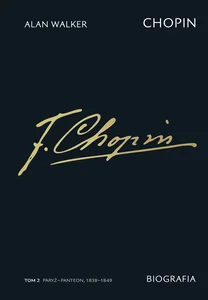 Chopin. Biografia. Tom 2: Paryż–Panteon, 1838–1849 Chopin. Biografia. Tom 2: Paryż–Panteon, 1838–1849