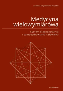 Medycyna wielowymiarowa. System diagnozowania i samouzdrawiania człowieka Medycyna wielowymiarowa. System diagnozowania i samouzdrawiania człowieka