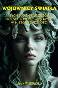 Wojownicy światła. Psychologiczne źródła przeskoków rozwojowych w historii ludzkości