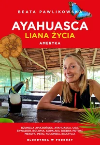 Ayahuasca. Liana duszy. Ameryka Ayahuasca. Liana duszy. Ameryka