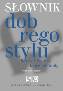 Słownik dobrego stylu czyli wyrazy, które się lubią Słownik dobrego stylu czyli wyrazy, które się lubią