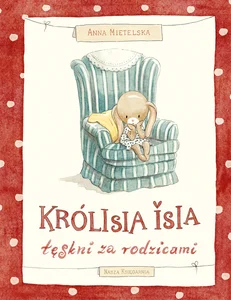Królisia Isia tęskni za rodzicami Królisia Isia tęskni za rodzicami