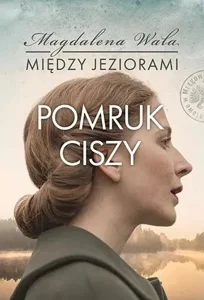 Pomruk ciszy. Między jeziorami. Tom 4 Pomruk ciszy. Między jeziorami. Tom 4