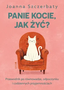 Panie kocie, jak żyć?. Przewodnik po równowadze, odpoczynku i codziennych przyjemnościach