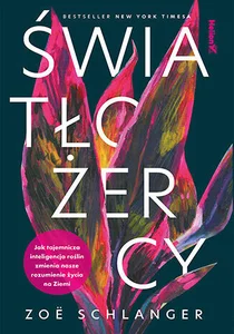 Światłożercy. Jak tajemnicza inteligencja roślin zmienia nasze rozumienie życia na Ziemi