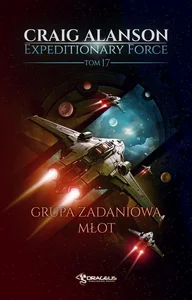 Grupa Zadaniowa Młot. Expeditionary Force. Tom 17 Grupa Zadaniowa Młot. Expeditionary Force. Tom 17