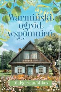 Warmiński ogród wspomnień Warmiński ogród wspomnień