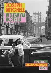 W starym hotelu. Reportaże z nowojorskiej ulicy W starym hotelu. Reportaże z nowojorskiej ulicy