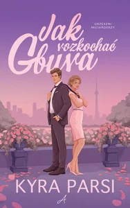 Jak rozkochać gbura. Grzeszni Miliarderzy Jak rozkochać gbura. Grzeszni Miliarderzy