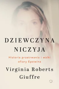 Dziewczyna niczyja. Historia przetrwania i walki ofiary Epsteina Dziewczyna niczyja. Historia przetrwania i walki ofiary Epsteina