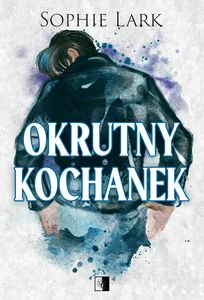 Okrutny kochanek. Brutalne dziedzictwo. Tom 3 Okrutny kochanek. Brutalne dziedzictwo. Tom 3