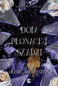 Dom płonącej szadzi. Królestwo Wron. Tom 5 Dom płonącej szadzi. Królestwo Wron. Tom 5