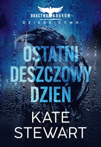 Ostatni deszczowy dzień. Bractwo Kruków. Dziedzictwo Ostatni deszczowy dzień. Bractwo Kruków. Dziedzictwo