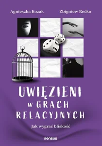 Uwięzieni w grach relacyjnych. Jak wygrać bliskość Uwięzieni w grach relacyjnych. Jak wygrać bliskość