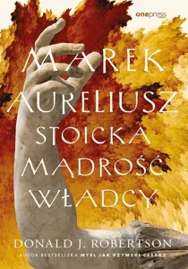 Marek Aureliusz. Stoicka mądrość władcy Marek Aureliusz. Stoicka mądrość władcy