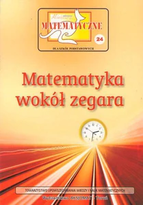 Miniatury matematyczne 24 Matematyka wokół zegara Szkoła podstawowa
