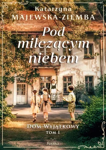Pod milczącym niebem. Dom wyjątkowy, tom 1 Pod milczącym niebem. Dom wyjątkowy, tom 1