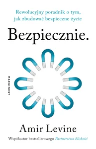 Bezpiecznie. Rewolucyjny poradnik o tym, jak zbudować bezpieczne życie Bezpiecznie. Rewolucyjny poradnik o tym, jak zbudować bezpieczne życie