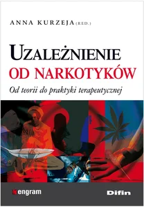 Uzależnienie od narkotyków Od teorii do praktyki terapeutycznej Uzależnienie od narkotyków Od teorii do praktyki terapeutycznej