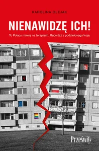 Nienawidzę ich!. To Polacy mówią na terapiach. Reportaż z podzielonego kraju Nienawidzę ich!. To Polacy mówią na terapiach. Reportaż z podzielonego kraju