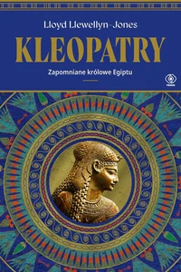 Kleopatry. Zapomniane królowe Egiptu Kleopatry. Zapomniane królowe Egiptu