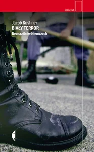 Biały terror. Neonaziści w Niemczech Biały terror. Neonaziści w Niemczech
