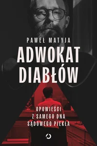 Adwokat diabłów. Opowieści z samego dna sądowego piekła Adwokat diabłów. Opowieści z samego dna sądowego piekła