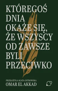 Któregoś dnia okaże się, że wszyscy od zawsze byli przeciwko